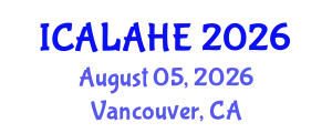 International Conference on Academic Learning and Administration in Higher Education (ICALAHE) August 05, 2026 - Vancouver, Canada