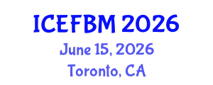 International Conference on Economics, Finance and Business Management (ICEFBM) June 15, 2026 - Toronto, Canada