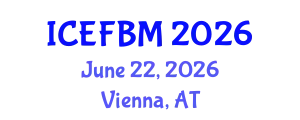 International Conference on Economics, Finance and Business Management (ICEFBM) June 22, 2026 - Vienna, Austria