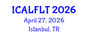 International Conference on Applied Linguistics and Foreign Language Teaching (ICALFLT) April 27, 2026 - Istanbul, Turkey