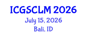 International Conference on Global Supply Chain and Logistics Management (ICGSCLM) July 15, 2026 - Bali, Indonesia