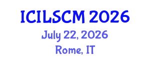 International Conference on International Logistics and Supply Chain Management (ICILSCM) July 22, 2026 - Rome, Italy