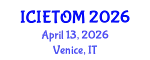 International Conference on Industrial Engineering Technology and Operations Management (ICIETOM) April 13, 2026 - Venice, Italy