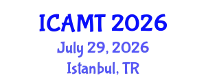 International Conference on Additive Manufacturing Technologies (ICAMT) July 29, 2026 - Istanbul, Turkey