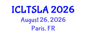 International Conference on Language Teaching and Second Language Acquisition (ICLTSLA) August 26, 2026 - Paris, France