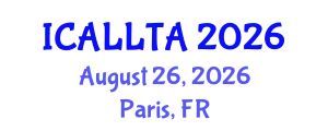International Conference on Applied Linguistics, Language Teaching and Acquisition (ICALLTA) August 26, 2026 - Paris, France