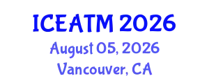 International Conference on Education and Advanced Teaching Methods (ICEATM) August 05, 2026 - Vancouver, Canada