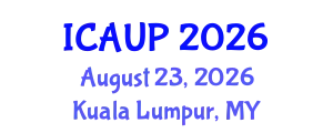 International Conference on Architecture and Urban Planning (ICAUP) August 23, 2026 - Kuala Lumpur, Malaysia