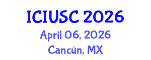 International Conference on Intelligent Urbanism and Smart Cities (ICIUSC) April 06, 2026 - Cancún, Mexico