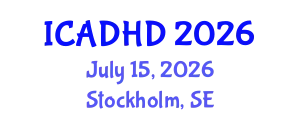 International Conference on Attention Deficit Hyperactivity Disorder (ICADHD) July 15, 2026 - Stockholm, Sweden