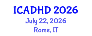 International Conference on Attention Deficit Hyperactivity Disorder (ICADHD) July 22, 2026 - Rome, Italy