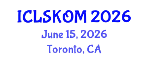 International Conference on Library Science, Knowledge Organization and Management (ICLSKOM) June 15, 2026 - Toronto, Canada