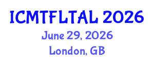 International Conference on Modern Trends in Foreign Language Teaching and Applied Linguistics (ICMTFLTAL) June 29, 2026 - London, United Kingdom