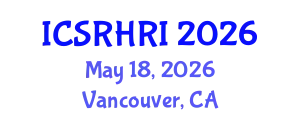 International Conference on Social Robotics and Human-Robot Interaction (ICSRHRI) May 18, 2026 - Vancouver, Canada