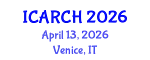International Conference on Architectural Restoration and Cultural Heritage (ICARCH) April 13, 2026 - Venice, Italy
