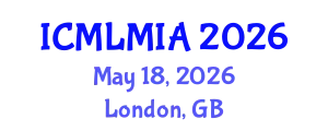 International Conference on Machine Learning in Medical Imaging and Analysis (ICMLMIA) May 18, 2026 - London, United Kingdom