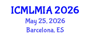 International Conference on Machine Learning in Medical Imaging and Analysis (ICMLMIA) May 25, 2026 - Barcelona, Spain