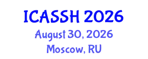 International Conference on Advances in the Social Sciences and Humanities (ICASSH) August 30, 2026 - Moscow, Russia