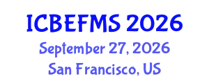 International Conference on Business, Economics, Finance and Management Sciences (ICBEFMS) September 27, 2026 - San Francisco, United States