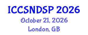 International Conference on Communication Systems, Networks and Digital Signal Processing (ICCSNDSP) October 21, 2026 - London, United Kingdom