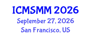 International Conference on Materials Science, Metals and Manufacturing (ICMSMM) September 27, 2026 - San Francisco, United States