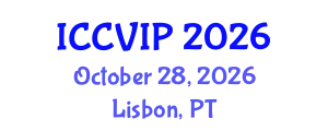 International Conference on Computer Vision and Image Processing (ICCVIP) October 28, 2026 - Lisbon, Portugal