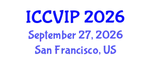 International Conference on Computer Vision and Image Processing (ICCVIP) September 27, 2026 - San Francisco, United States