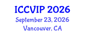 International Conference on Computer Vision and Image Processing (ICCVIP) September 23, 2026 - Vancouver, Canada