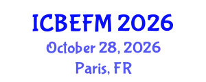 International Conference on Business, Economics, Finance, and Management (ICBEFM) October 28, 2026 - Paris, France