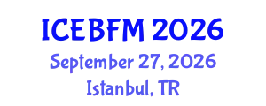 International Conference on Economics, Business, Finance and Management (ICEBFM) September 27, 2026 - Istanbul, Turkey