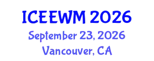 International Conference on Environment, Energy and Waste Management (ICEEWM) September 23, 2026 - Vancouver, Canada