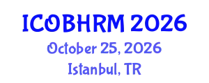 International Conference on Organization Behavior and Human Resource Management (ICOBHRM) October 25, 2026 - Istanbul, Turkey