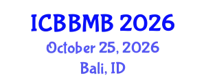 International Conference on Biochemistry, Biophysics and Molecular Biology (ICBBMB) October 25, 2026 - Bali, Indonesia