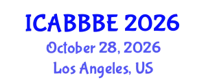International Conference on Agricultural, Biotechnology, Biological and Biosystems Engineering (ICABBBE) October 28, 2026 - Los Angeles, United States