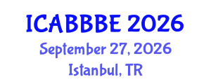 International Conference on Agricultural, Biotechnology, Biological and Biosystems Engineering (ICABBBE) September 27, 2026 - Istanbul, Turkey