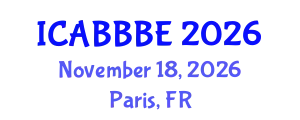 International Conference on Agricultural, Biotechnology, Biological and Biosystems Engineering (ICABBBE) November 18, 2026 - Paris, France