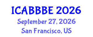 International Conference on Agricultural, Biotechnology, Biological and Biosystems Engineering (ICABBBE) September 27, 2026 - San Francisco, United States