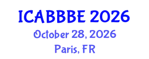 International Conference on Agricultural, Biotechnology, Biological and Biosystems Engineering (ICABBBE) October 28, 2026 - Paris, France
