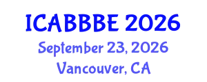 International Conference on Agricultural, Biotechnology, Biological and Biosystems Engineering (ICABBBE) September 23, 2026 - Vancouver, Canada
