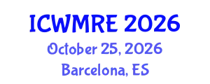 International Conference on Waste Management and Remediation Engineering (ICWMRE) October 25, 2026 - Barcelona, Spain