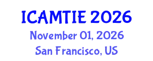 International Conference on Advanced Materials, Testing and Information Engineering (ICAMTIE) November 01, 2026 - San Francisco, United States