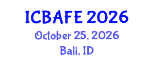 International Conference on Business, Accounting, Finance and Economics (ICBAFE) October 25, 2026 - Bali, Indonesia