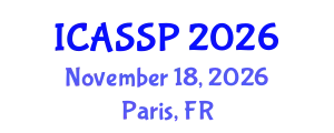 International Conference on Acoustics, Speech and Signal Processing (ICASSP) November 18, 2026 - Paris, France