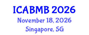 International Conference on Advances in Biochemistry and Molecular Biology (ICABMB) November 18, 2026 - Singapore, Singapore