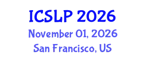 International Conference on Speech and Language Processing (ICSLP) November 01, 2026 - San Francisco, United States