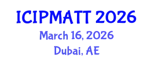 International Conference on Intellectual Property Management and Technology Transfer (ICIPMATT) March 16, 2026 - Dubai, United Arab Emirates
