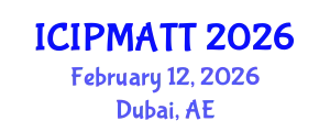 International Conference on Intellectual Property Management and Technology Transfer (ICIPMATT) February 12, 2026 - Dubai, United Arab Emirates