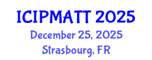 International Conference on Intellectual Property Management and Technology Transfer (ICIPMATT) December 25, 2025 - Strasbourg, France