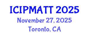 International Conference on Intellectual Property Management and Technology Transfer (ICIPMATT) November 27, 2025 - Toronto, Canada