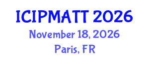 International Conference on Intellectual Property Management and Technology Transfer (ICIPMATT) November 18, 2026 - Paris, France